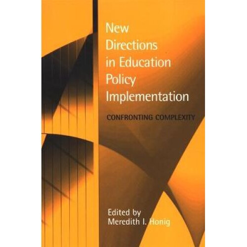 New Directions in Education Policy Implementation Confronting Complexity