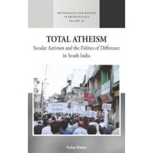 Total Atheism Secular Activism and the Politics of Difference in South India 38 Methodology History in Anthropology, 38