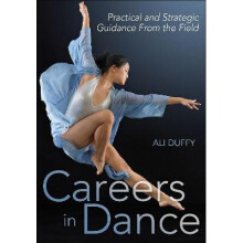 Careers in Dance Practical and Strategic Guidance from the Field