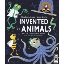 Invented by Animals Meet the creatures who inspired our everyday technology
