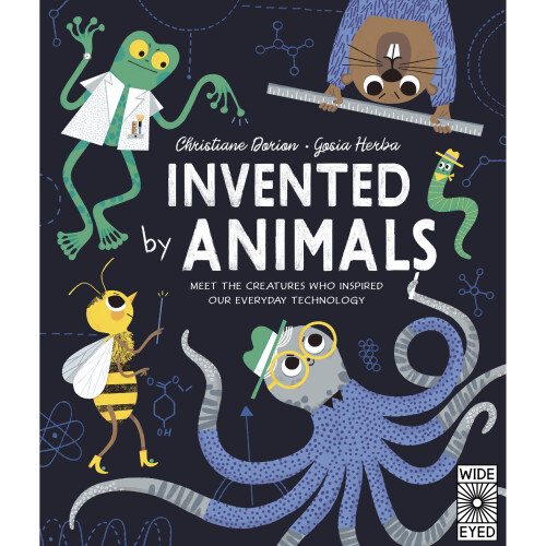 Invented by Animals Meet the creatures who inspired our everyday technology