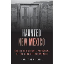 Haunted New Mexico Ghosts and Strange Phenomena of the Land of Enchantment Haunted Series