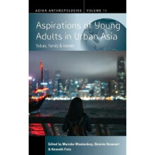 Aspirations of Young Adults in Urban Asia Values, Family, and Identity 11 Asian Anthropologies, 11