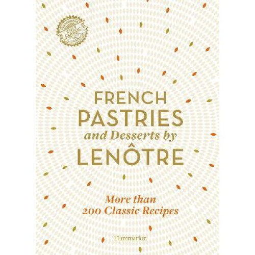 French Pastries and Desserts by Lenôtre