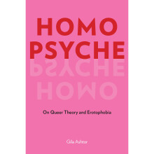 Homo Psyche On Queer Theory and Erotophobia