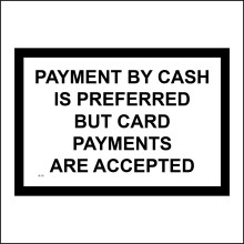 (150 x 100mm - 6 x 4, A - Sticker / Sav - Non-See Through) SE135 Payment By Cash Is Preferred But Card Payments Accepted Sign Business 600mm x 450mm B - Magnetic - Vehicle Grade