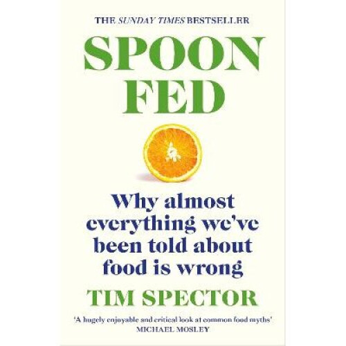 Spoon-Fed: Why almost everything we've been told about food is wrong