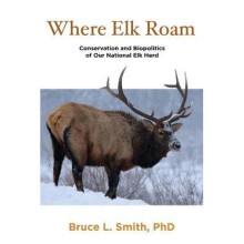 Where Elk Roam Conservation and Biopolitics of Our National Elk Herd