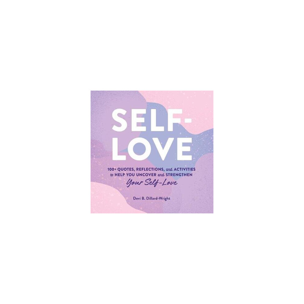 SelfLove 100 Quotes, Reflections, and Activities to Help You Uncover and Strengthen Your SelfLove