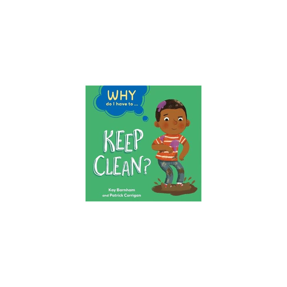 Why Do I Have To ...: Keep Clean?