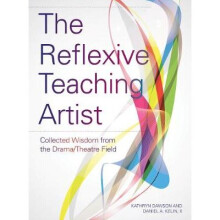 The Reflexive Teaching Artist Collected Wisdom from the DramaTheatre Field Theatre in Education