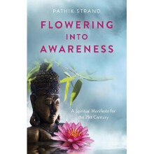 Flowering Into Awareness - A Spiritual Manifesto for the 21st Century