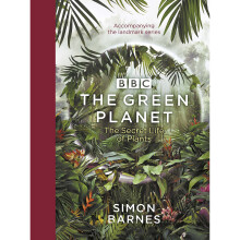 The Green Planet: (ACCOMPANIES THE BBC SERIES PRESENTED BY DAVID ATTENBOROUGH)