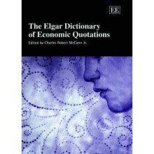 The Elgar Dictionary of Economic Quotations