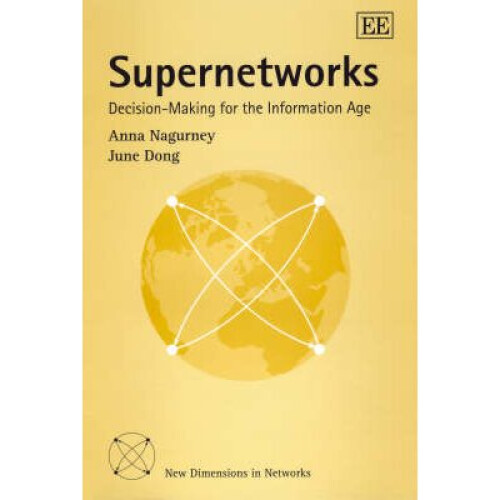 Supernetworks DecisionMaking for the Information Age New Dimensions in Networks series