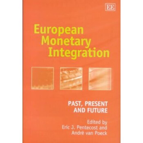 European Monetary Integration Past, Present and Future Elgar Monographs