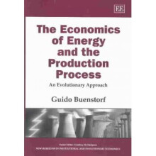 The Economics of Energy and the Production Process An Evolutionary Approach New Horizons in Institutional and Evolutionary Economics