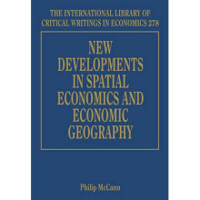 New Developments in Spatial Economics and Economic Geography The International Library of Critical Writings in Economics Series