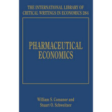 Pharmaceutical Economics The International Library of Critical Writings in Economics Series