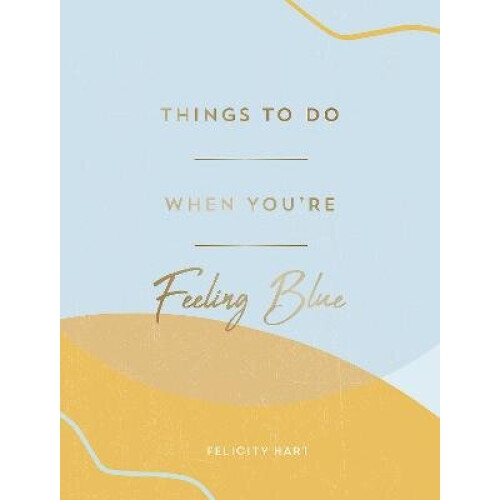 Things to Do When You're Feeling Blue