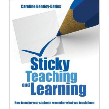 Sticky Teaching and Learning How to make your students remember what you teach them How to make your students remember what you teach them