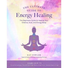 The Ultimate Guide to Energy Healing: The Beginner's Guide to Healing Your Chakras, Aura, and Energy Body: Volume 14