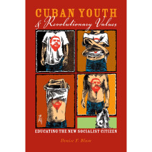 Cuban Youth and Revolutionary Values Educating the New Socialist Citizen