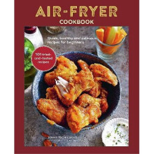 Air-fryer Cookbook: Quick, Healthy and Delicious Recipes for Beginners