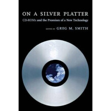 On a Silver Platter CDROMs and the Promises of a New Technology