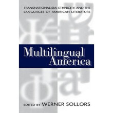 Multilingual America Transnationalism, Ethnicity, and the Languages of American Literature