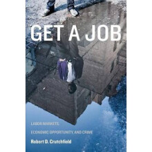 Get a Job Labor Markets, Economic Opportunity, and Crime New Perspectives in Crime, Deviance, and Law, 11