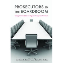 Prosecutors in the Boardroom Using Criminal Law to Regulate Corporate Conduct