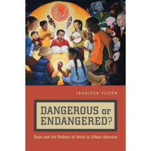 Dangerous or Endangered Race and the Politics of Youth in Urban America