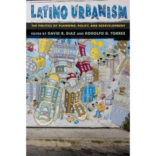 Latino Urbanism The Politics of Planning, Policy and Redevelopment
