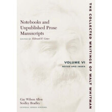 Notebooks and Unpublished Prose Manuscripts Volume VI Volume VI Notes and Index The Collected Writings of Walt Whitman