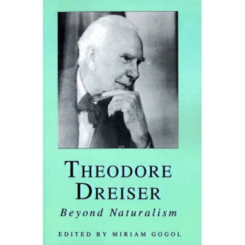 Theodore Dreiser Beyond Naturalism