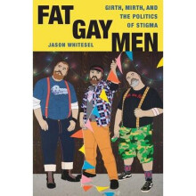 Fat Gay Men Girth, Mirth, and the Politics of Stigma Intersections Transdisciplinary Perspectives