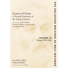 Leaves of Grass, A Textual Variorum of the Printed Poems Volume III Poems Volume III Poems 18701891 The Collected Writings of Walt Whitman