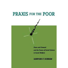 Praxis for the Poor Piven and Cloward and the Future of Social Science in Social Welfare