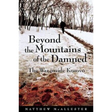 Beyond the Mountains of the Damned The War inside Kosovo