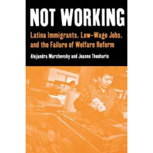 Not Working Latina Immigrants, LowWage Jobs, and the Failure of Welfare Reform