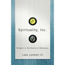Spirituality, Inc Religion in the American Workplace