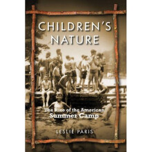 Children's Nature The Rise of the American Summer Camp American History and Culture