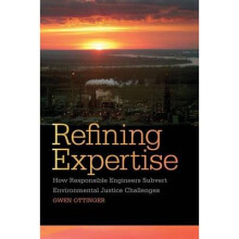 Refining Expertise How Responsible Engineers Subvert Environmental Justice Challenges