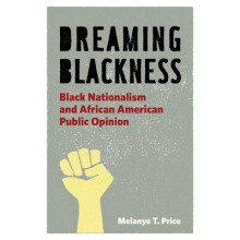 Dreaming Blackness Black Nationalism and African American Public Opinion