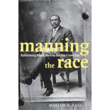 Manning the Race Reforming Black Men in the Jim Crow Era 35 Sexual Cultures