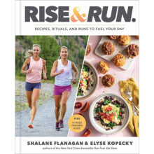 Rise and Run : Recipes, Rituals and Runs to Fuel Your Day: A Cookbook - Elyse Kopecky - book