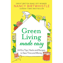 Green Living Made Easy: 101 Eco Tips, Hacks and Recipes to Save Time and Money - Book