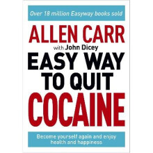Allen Carr: The Easy Way to Quit Cocaine: Rediscover Your True Self and Enjoy Freedom, Health, and Happiness