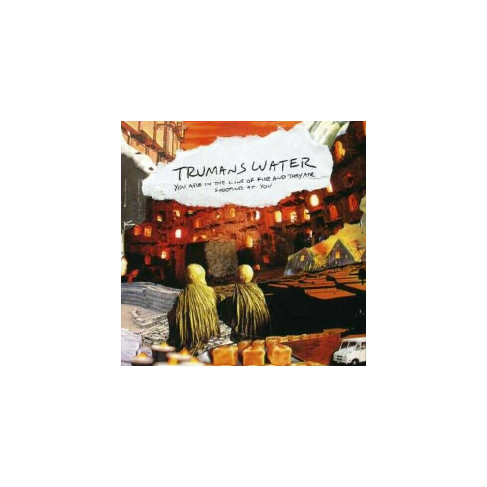 Cd Trumans Water : You Are In The Line Of Fire And They Are